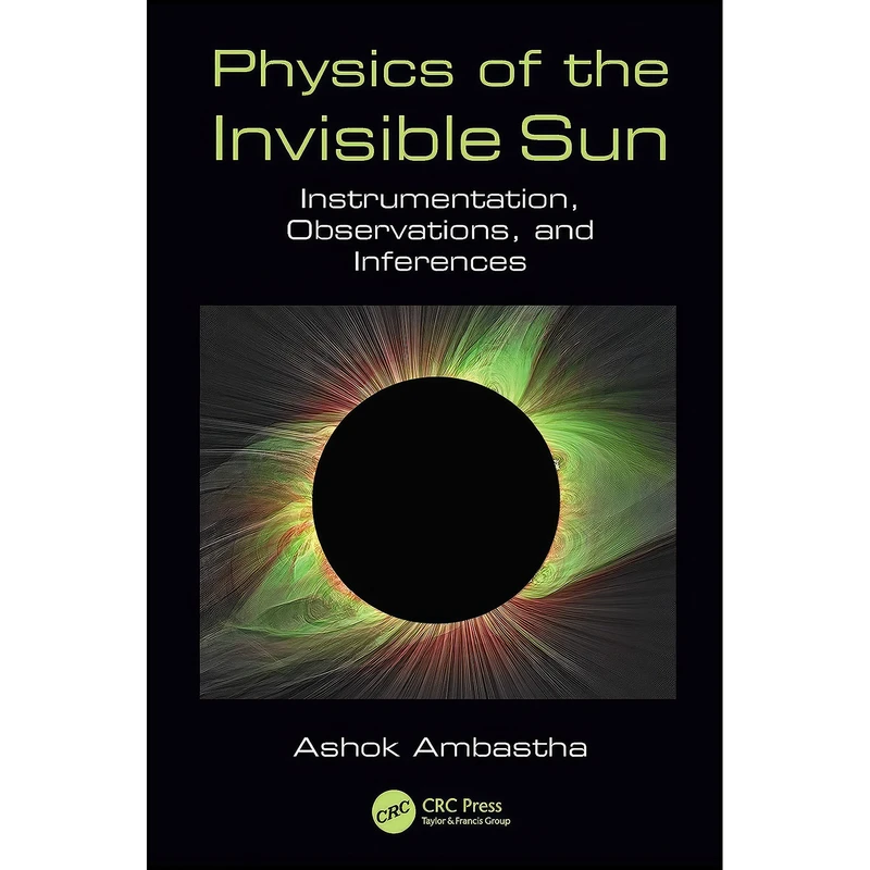 کتاب Physics of the Invisible Sun اثر Ashok Ambastha انتشارات CRC Press