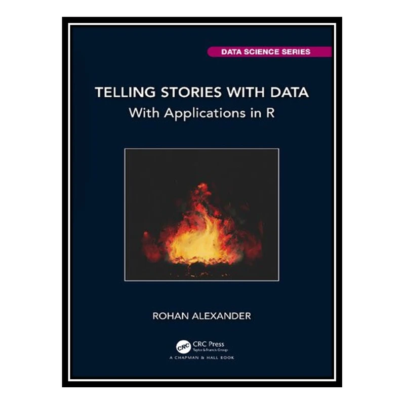 کتاب Telling Stories with Data With Applications in R اثر Rohan Alexander انتشارات مؤلفین طلایی