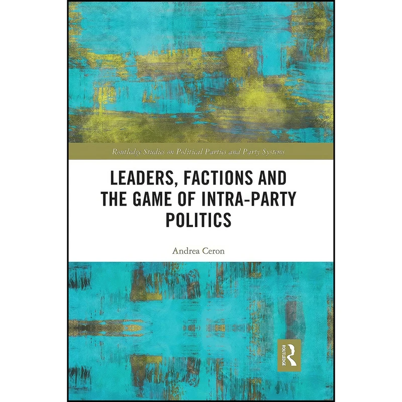 کتاب Leaders, Factions and the Game of Intra-Party Politics  اثر Andrea Ceron انتشارات تازه ها