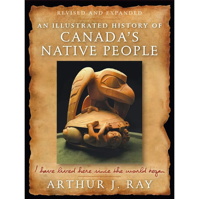 کتاب An Illustrated History of Canadas Native People اثر Arthur J. Ray انتشارات McGill-Queens University Press