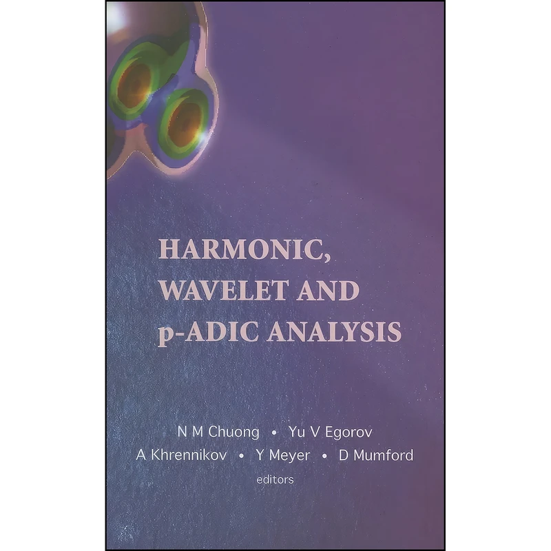 کتاب Harmonic, Wavelet and P-Adic Analysis اثر جمعي از نويسندگان انتشارات World Scientific Publishing Company