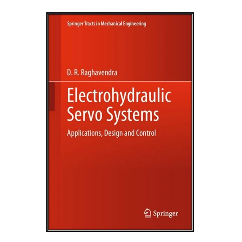   کتاب Electrohydraulic Servo Systems اثر D. R. Raghavendra انتشارات مؤلفين طلايي