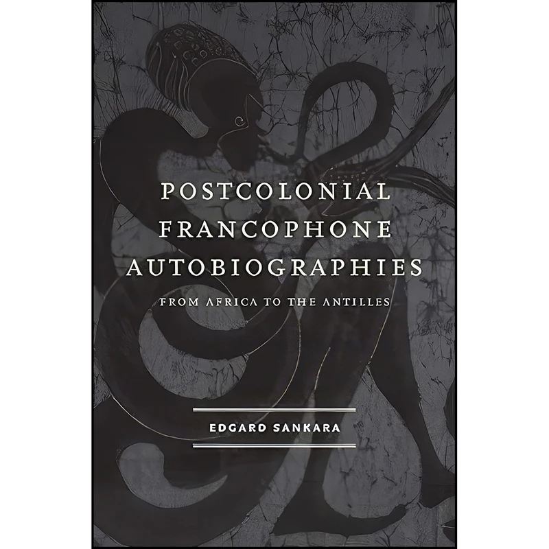 کتاب Postcolonial Francophone Autobiographies اثر Edgard Sankara انتشارات University of Virginia Press