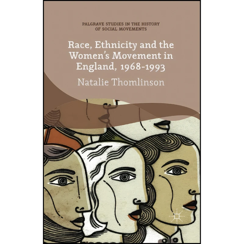 کتاب Race, Ethnicity and the Women's Movement in England, 1968-1993 اثر Natalie Thomlinson انتشارات Palgrave Macmillan