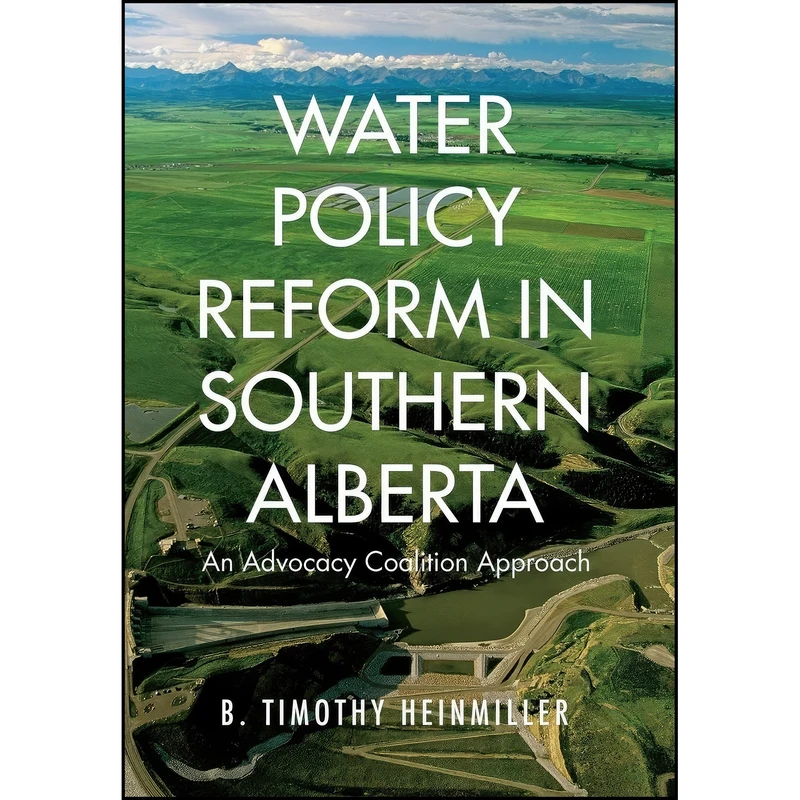 کتاب Water Policy Reform in Southern Alberta اثر B. Timothy Heinmiller انتشارات University of Toronto Press