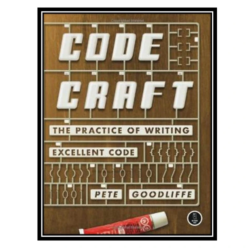 کتاب Code Craft: The Practice of Writing Excellent Code اثر Pete Goodliffe انتشارات مؤلفین طلایی