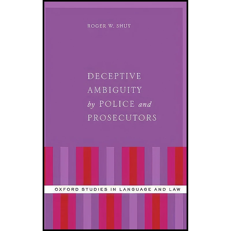 کتاب Deceptive Ambiguity by Police and Prosecutors  اثر Roger W. Shuy انتشارات Oxford University Press