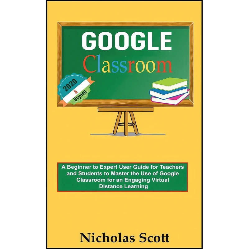 کتاب Google Classroom 2020 and Beyond اثر Nicholas Scott انتشارات C.U Publishing LLC