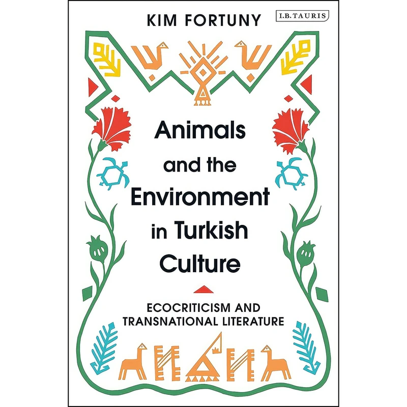 کتاب Animals and the Environment in Turkish Culture اثر Kim Fortuny انتشارات تازه ها