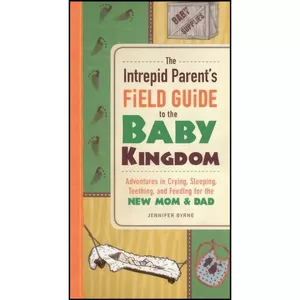 کتاب The Intrepid Parents Field Guide to the Baby Kingdom اثر Jennifer Byrne انتشارات Adams Media