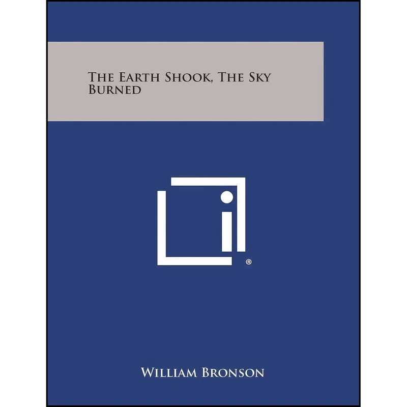 کتاب The Earth Shook, The Sky Burned اثر William Bronson انتشارات Literary Licensing, LLC