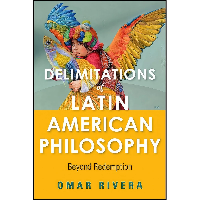 کتاب Delimitations of Latin American Philosophy اثر Omar Rivera انتشارات Indiana University Press