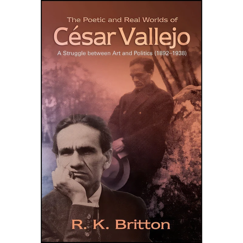 کتاب The Poetic and Real Worlds of Cesar Vallejo اثر R. K. Britton انتشارات Sussex Academic Press