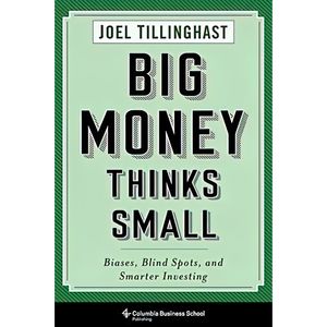 کتاب Big Money Thinks Small اثر Joel Tillinghast انتشارات Columbia Business School Publishing