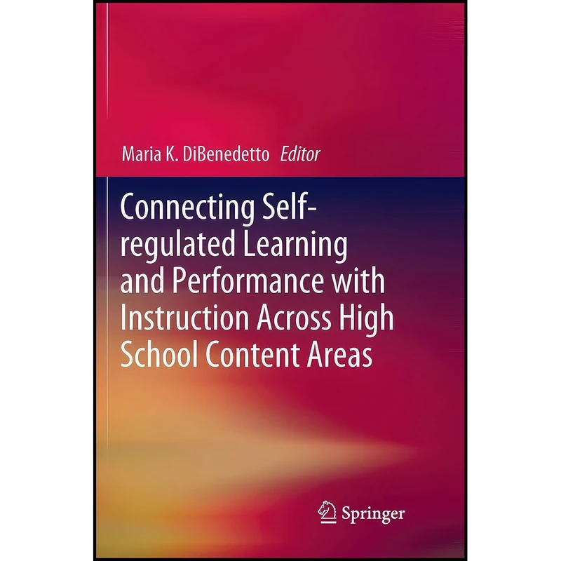 کتاب Connecting Self-regulated Learning and Performance with Instruction Across High School Content Areas اثر Maria K. DiBenedetto انتشارات بله