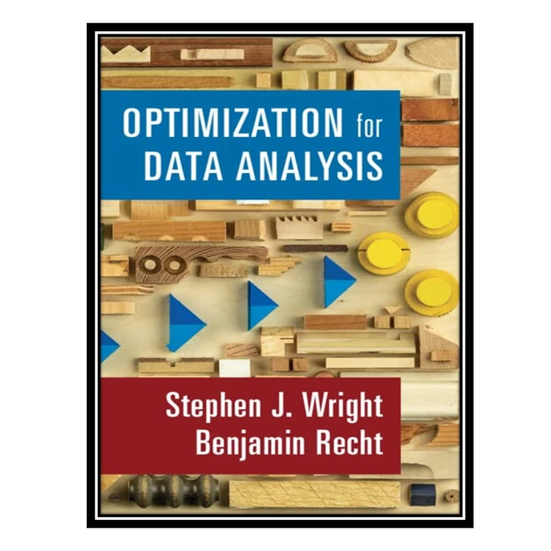 کتاب Optimization for Data Analysis اثر Stephen J Wright AND Benjamin Recht انتشارات مؤلفین طلایی