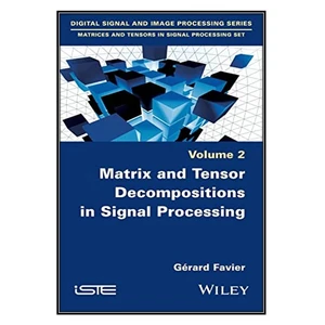 کتاب Matrix and Tensor Decompositions in Signal Processing اثر Gérard Favier انتشارات مؤلفين طلايي