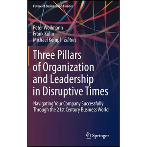کتاب Three Pillars of Organization and Leadership in Disruptive Times اثر جمعي از نويسندگان انتشارات Springer