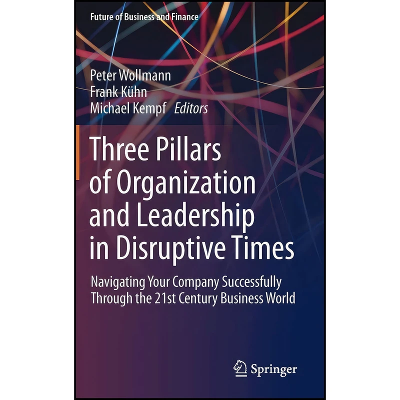کتاب Three Pillars of Organization and Leadership in Disruptive Times اثر جمعي از نويسندگان انتشارات Springer