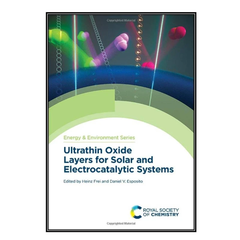   کتاب Ultrathin Oxide Layers for Solar and Electrocatalytic Systems اثر Heinz Frei and Daniel Esposito انتشارات مؤلفين طلايي