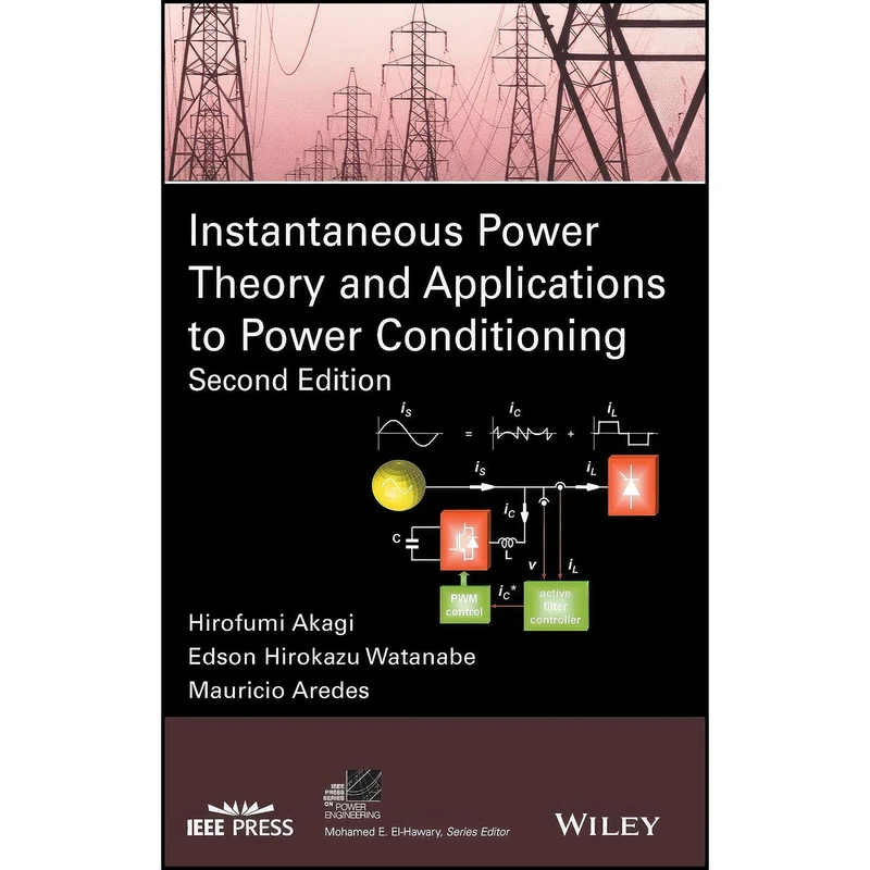 کتاب Instantaneous Power Theory and Applications to Power Conditioning  اثر جمعي از نويسندگان انتشارات Wiley-IEEE Press