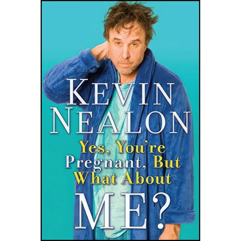 کتاب Yes, You're Pregnant, But What About Me? اثر Kevin Nealon انتشارات It Books