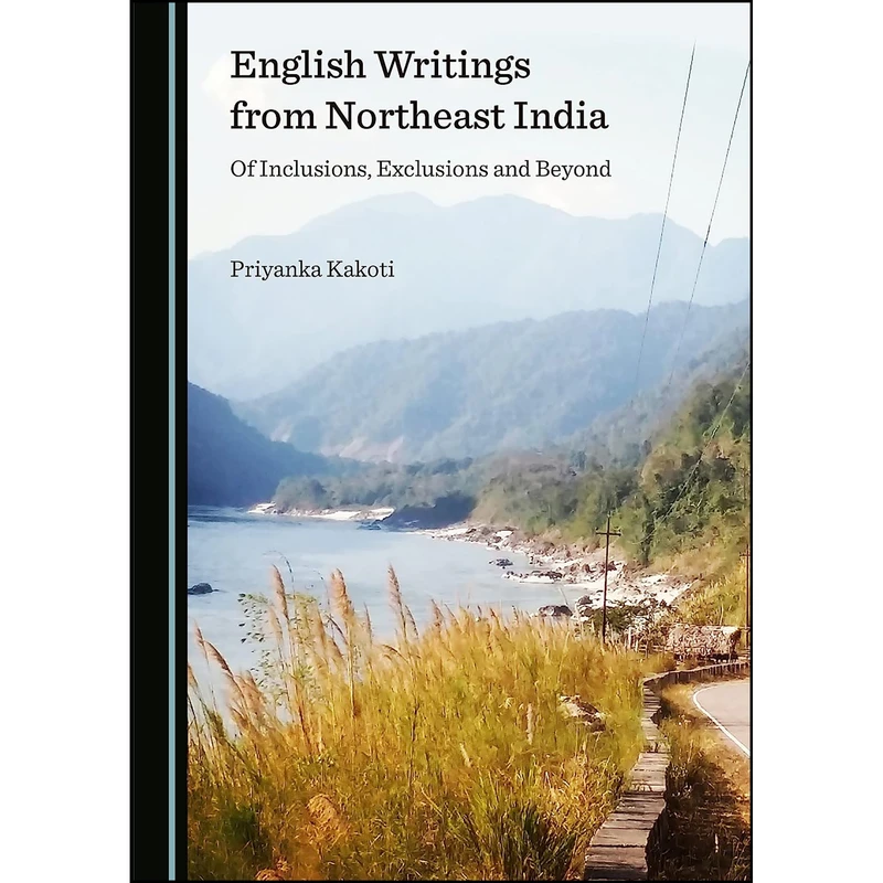 کتاب English Writings from Northeast India اثر Priyanka Kakoti انتشارات Cambridge Scholars Publishing