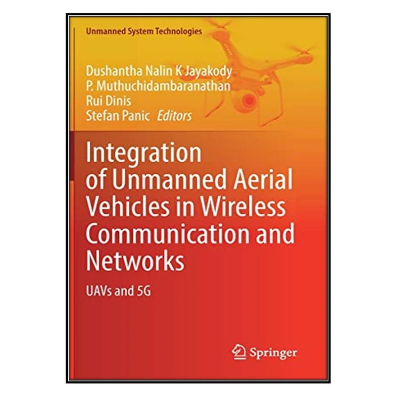 کتاب Integration of Unmanned Aerial Vehicles in Wireless Communication and Networks: UAVs and 5G اثر جمعي از نويسندگان انتشارات مؤلفين طلايي