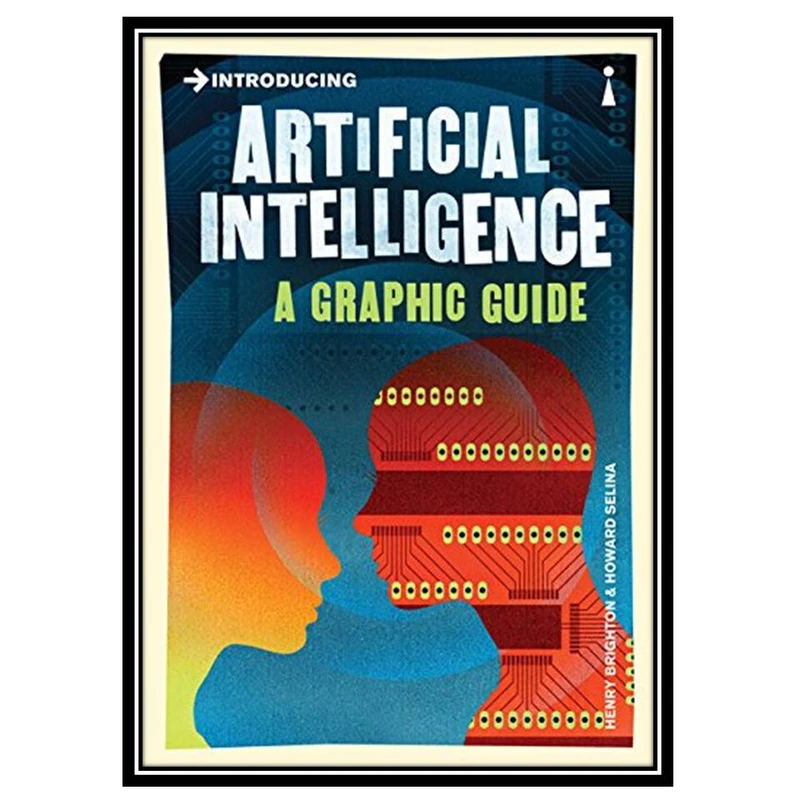 کتاب Introducing Artificial Intelligence: A Graphic Guide اثر Henry Brighton and Howard Selina انتشارات مؤلفین طلایی