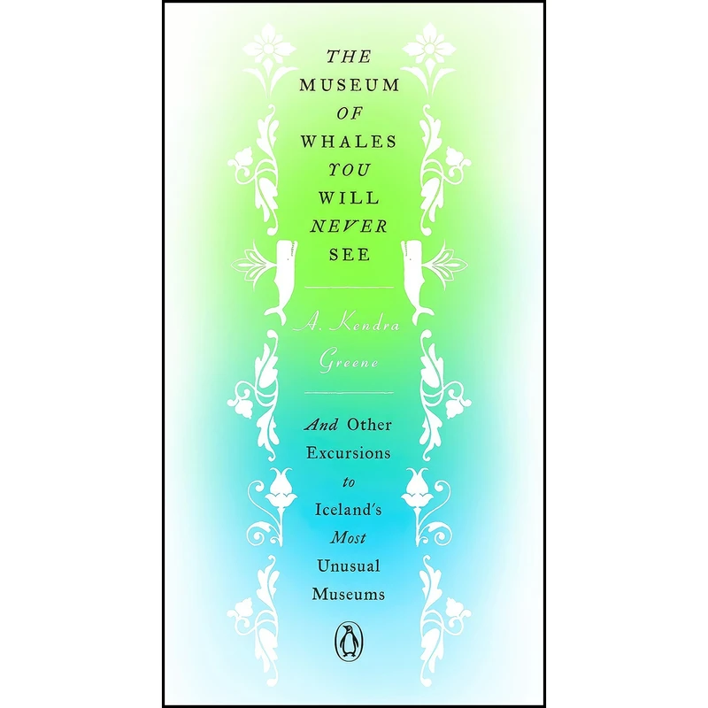 کتاب The Museum of Whales You Will Never See اثر A. Kendra Greene انتشارات Penguin Books