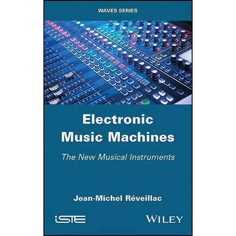 کتاب Electronic Music Machines اثر Jean-Michel Reveillac انتشارات Wiley-ISTE