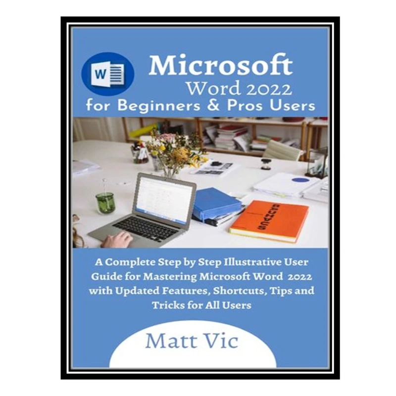 کتاب Microsoft Word 2022 for Beginners & Pros. Users اثر Matt Vic انتشارات مؤلفین طلایی