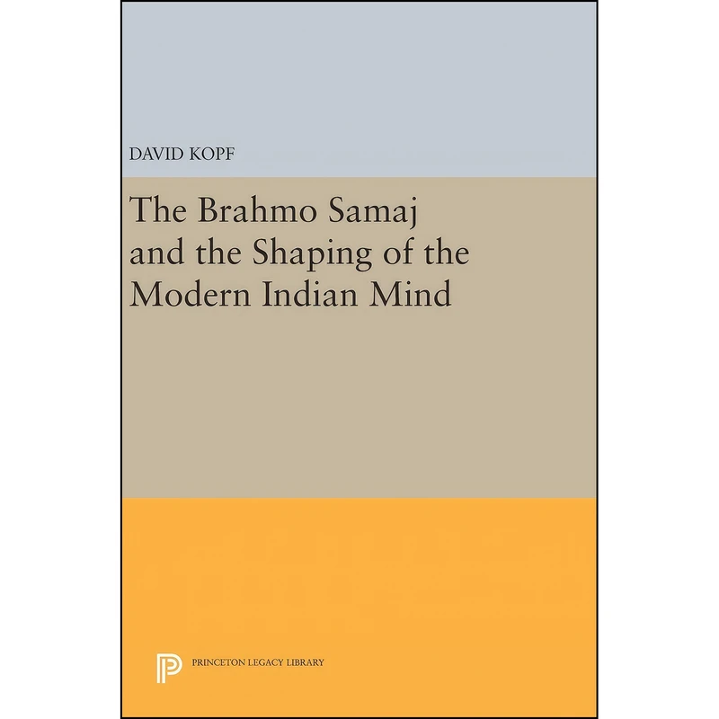 کتاب The Brahmo Samaj and the Shaping of the Modern Indian Mind اثر David Kopf انتشارات Princeton University Press
