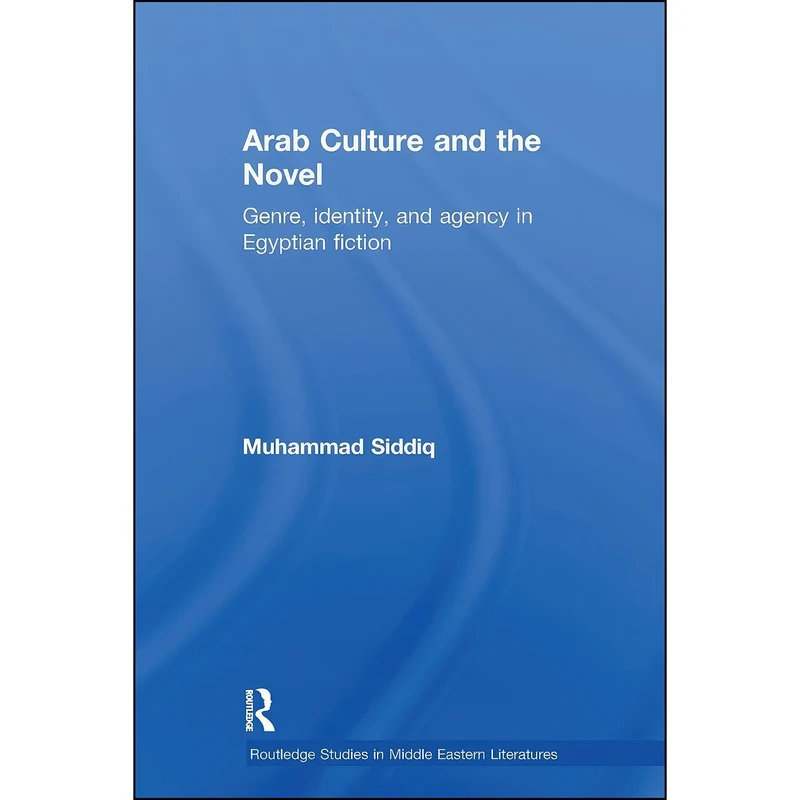 کتاب Arab Culture and the Novel اثر Muhammad Siddiq انتشارات تازه ها