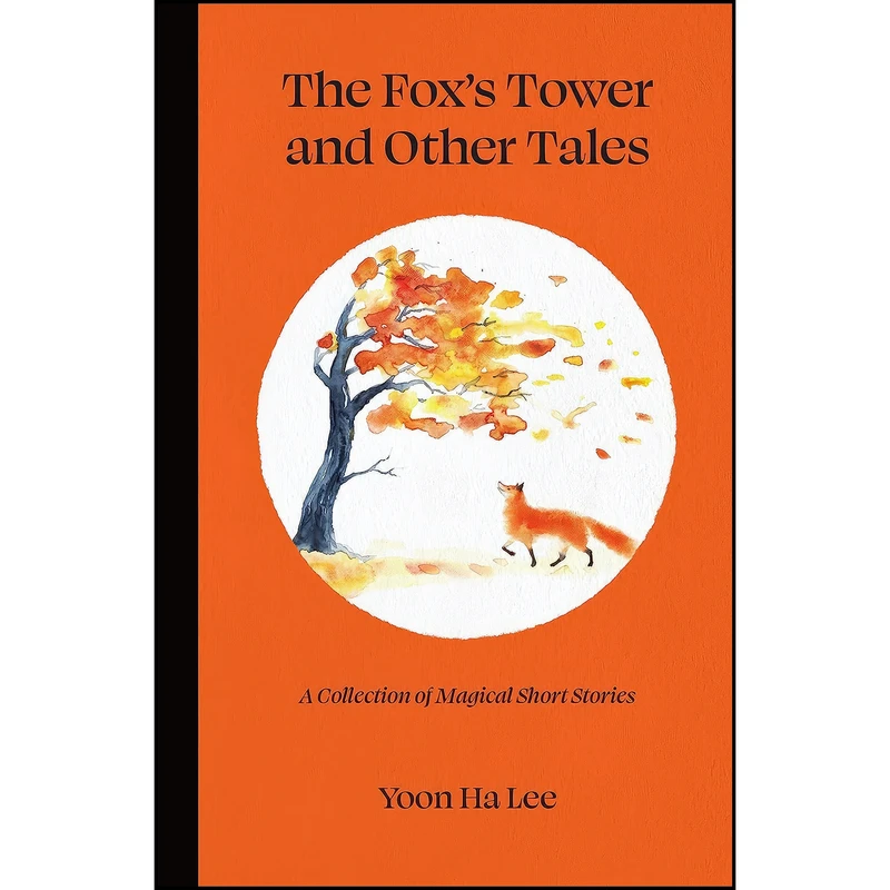 کتاب The Foxs Tower and Other Tales اثر Yoon Ha Lee انتشارات Andrews McMeel Publishing 