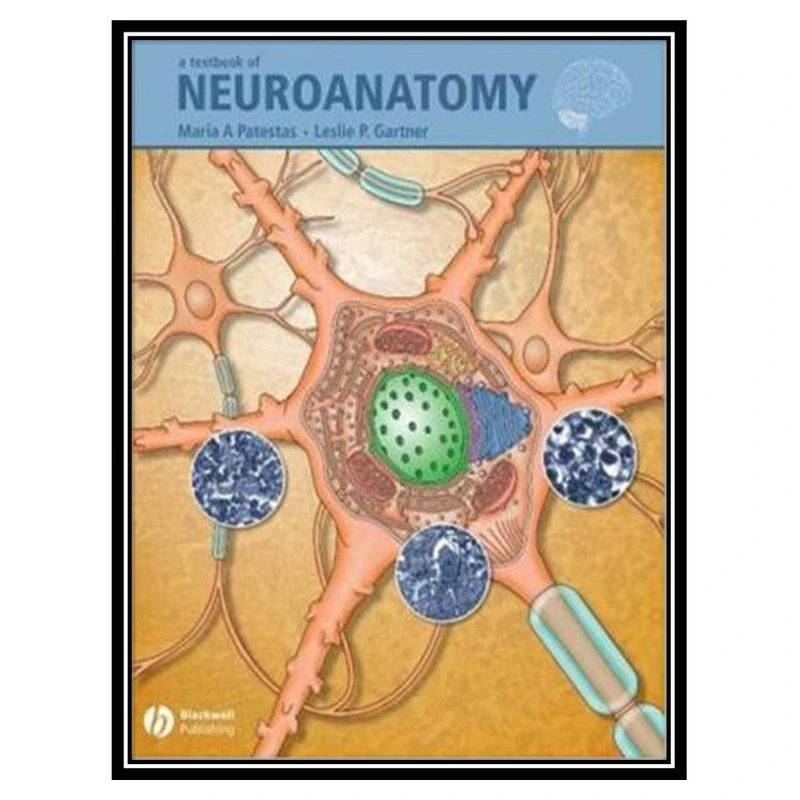 کتاب A Textbook of Neuroanatomy اثر Maria Patestas and Leslie P. Gartner انتشارات مؤلفین طلایی