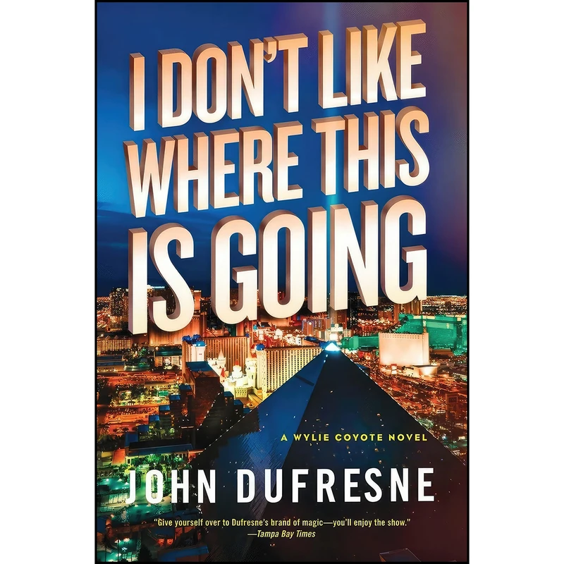 کتاب I Don't Like Where This Is Going اثر John Dufresne انتشارات W. W. Norton Company