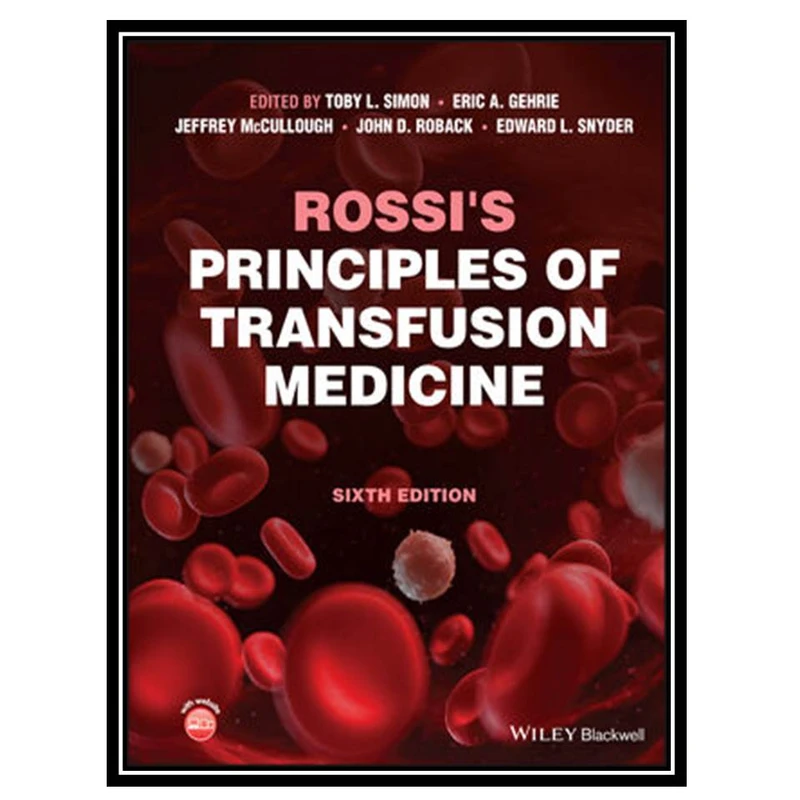 کتاب Rossi's Principles of Transfusion Medicine, 6th Edition اثر جمعی ازنویسندگان انتشارات مؤلفین طلایی