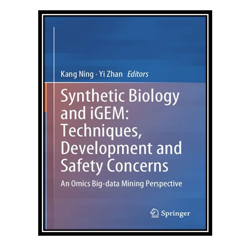 کتاب Synthetic Biology and iGEM: Techniques, Development and Safety Concerns: An Omics Big-data Mining Perspective اثر Kang Ning And Yi Zhan انتشارات مؤلفین طلایی