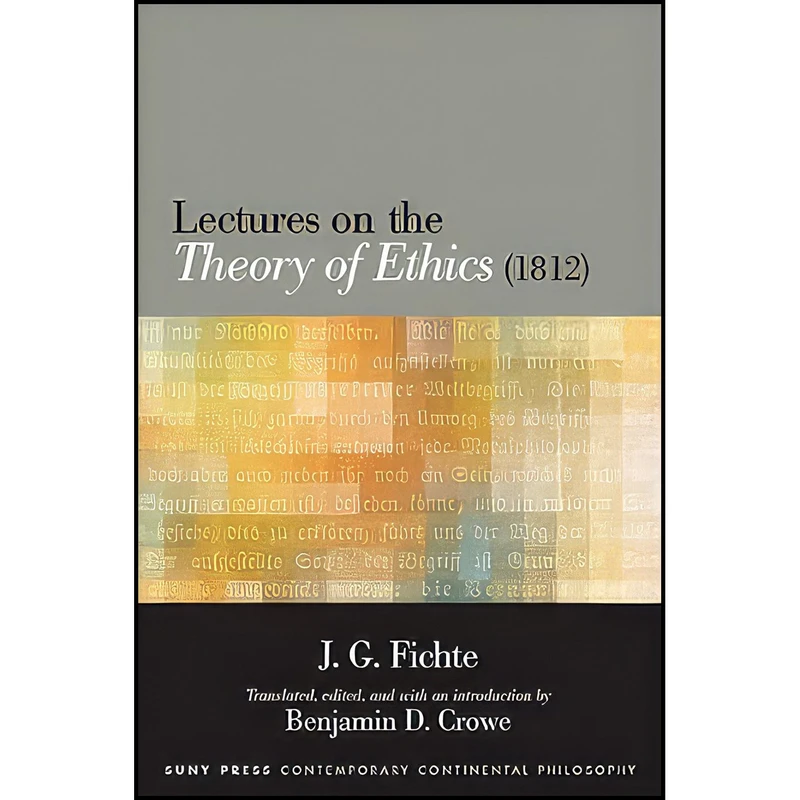 کتاب Lectures on the Theory of Ethics  اثر J. G. Fichte and Benjamin D. Crowe انتشارات State University of New York Press