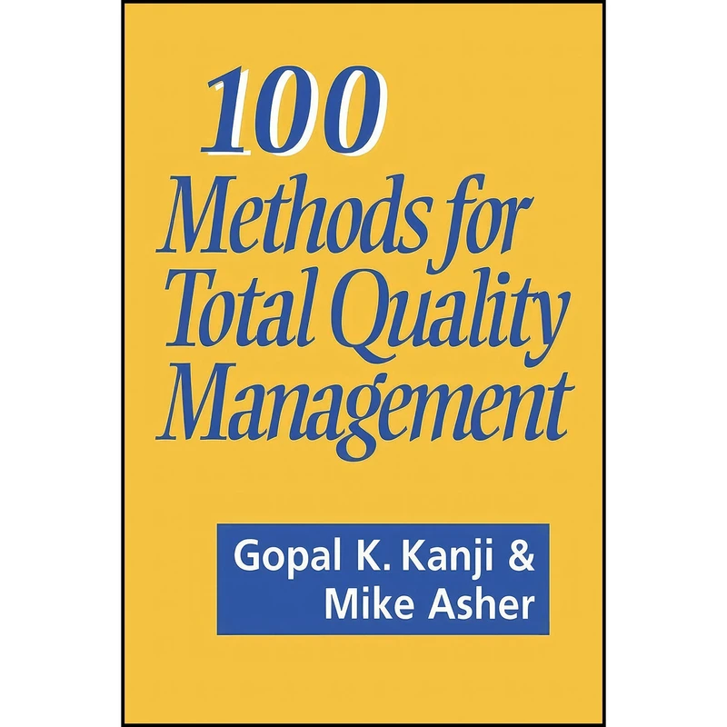 کتاب 100 Methods for Total Quality Management اثر Gopal K Kanji and Mike Asher انتشارات SAGE Publications Ltd