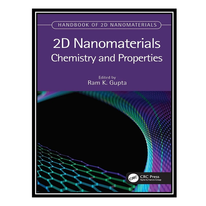 کتاب 2D Nanomaterials: Chemistry and Properties اثر Ram K. Gupta انتشارات مؤلفین طلایی