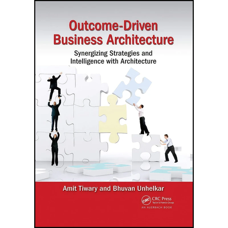کتاب Outcome-Driven Business Architecture اثر Amit Tiwary and Bhuvan Unhelkar انتشارات Auerbach Publications