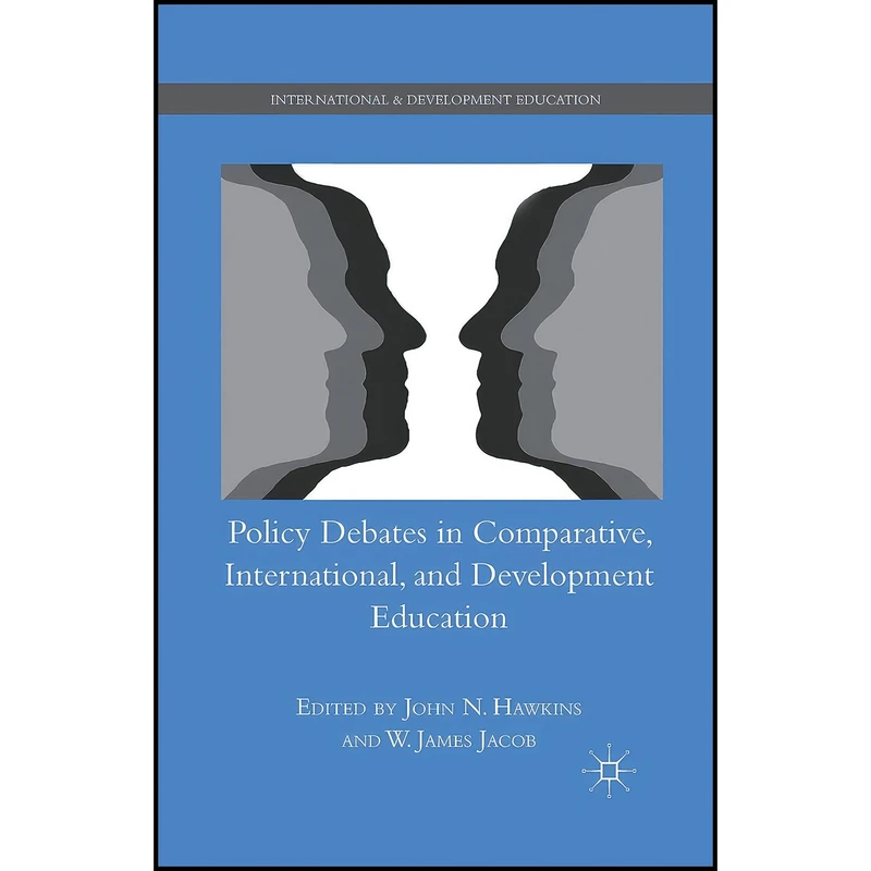 کتاب Policy Debates in Comparative, International, and Development Education اثر W. Jacob and J. Hawkins انتشارات Palgrave Macmillan