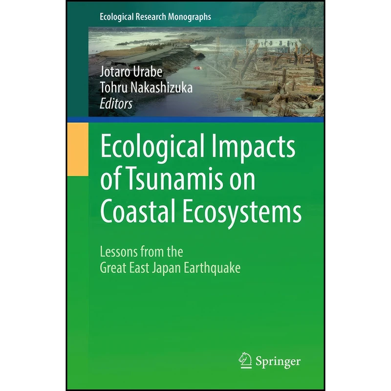 کتاب Ecological Impacts of Tsunamis on Coastal Ecosystems اثر Jotaro Urabe and Tohru Nakashizuka انتشارات Springer