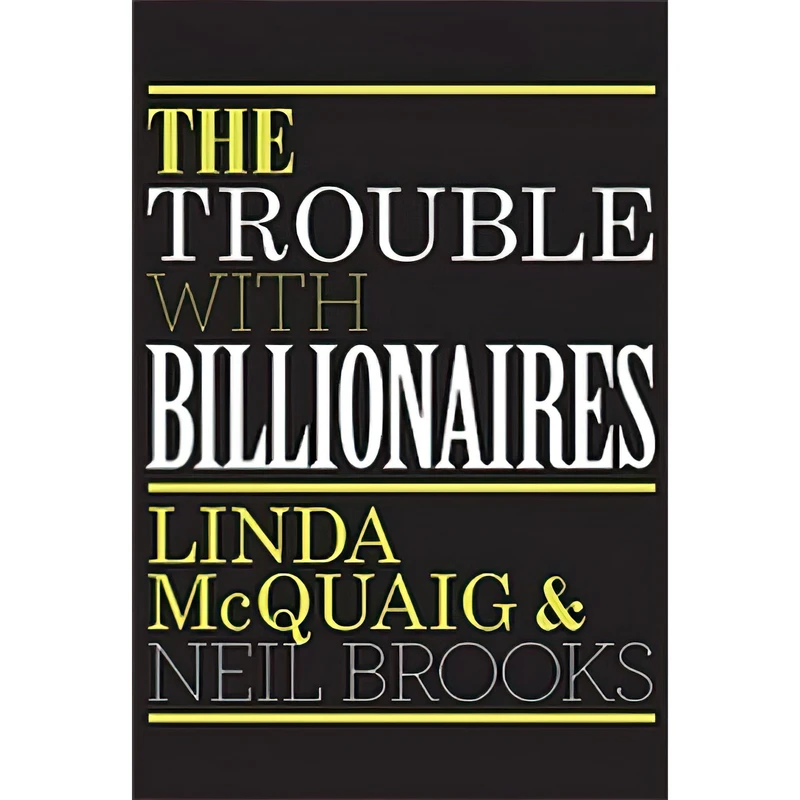 کتاب The Trouble with Billionaires اثر Linda McQuaig and Neil Brooks انتشارات Viking