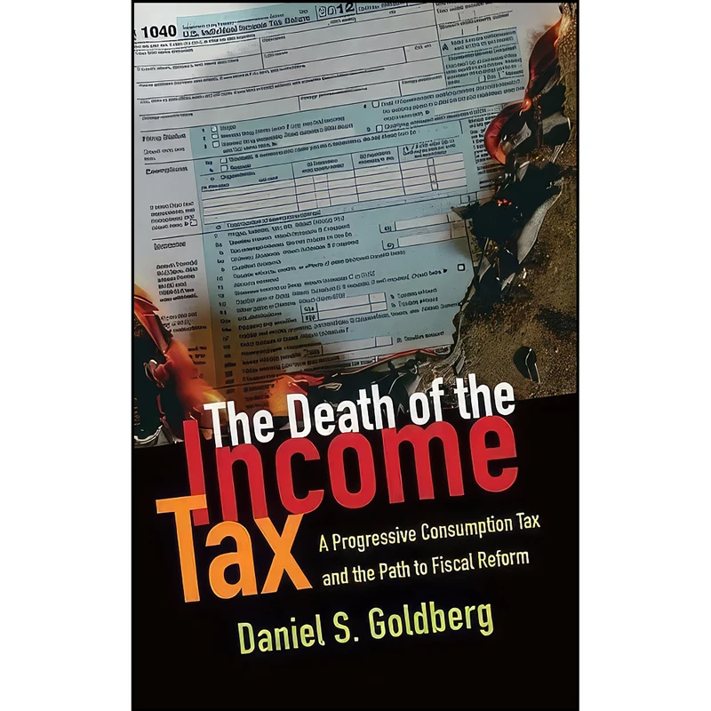 کتاب The Death of the Income Tax اثر Daniel S. Goldberg انتشارات Oxford University Press