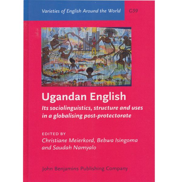 کتاب Ugandan English: Its Sociolinguisticsm Structure and Uses in a globalising Post-Protectorate اثر Christiane Meierkord انتشارات John Benjamins کتاب Ugandan English: Its Sociolinguisticsm Structure and Uses in a globalising Post-Protectorate اثر Christiane Meierkord انتشارات John Benjamins