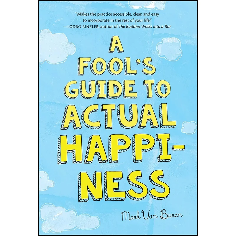 کتاب A Fools Guide to Actual Happiness اثر Mark Van Buren انتشارات Wisdom Publications