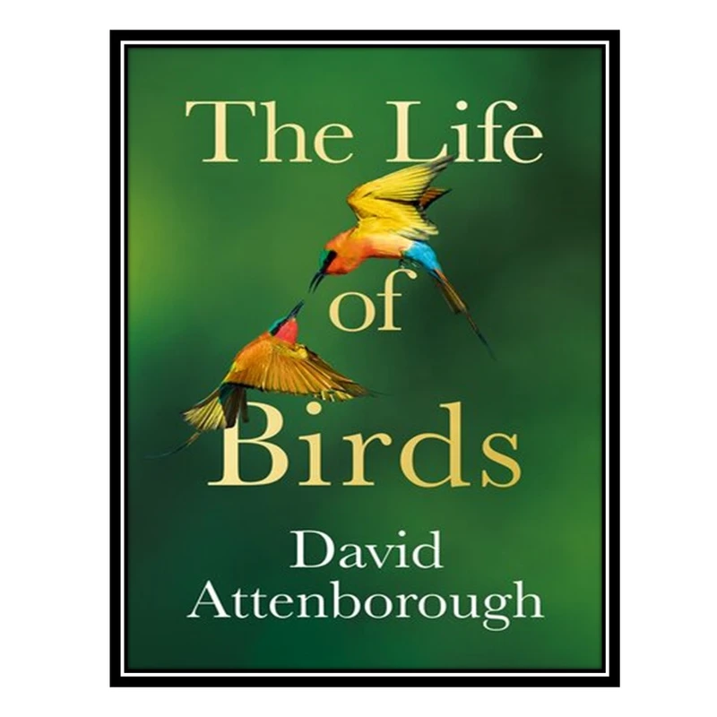کتاب The Life of Birds اثر David Attenborough انتشارات مؤلفین طلایی